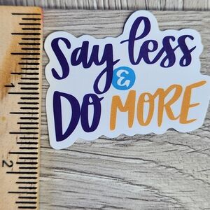 10/$10 Say Less Do More Sticker Inspirational Quote Decal